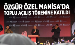 Özgür Özel Manisa’da Toplu Açılış Törenine Katıldı