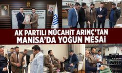 AK Partili Mücahit Arınç’tan Manisa’da yoğun mesai