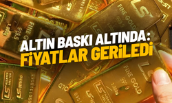 Altın baskı altında: Fiyatlar geriledi