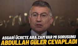 Asgari ücrete ara zam var mı sorusunu Abdullah Güler cevapladı