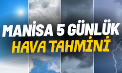 Manisa’da 5 günlük hava tahmini: Yağış geri dönüyor