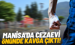 Manisa'da cezaevi önünde kavga çıktı: Yaralılar var