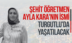 Şehit Öğretmen Ayla Kara'nın ismi Turgutlu'da yaşatılacak