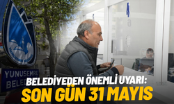 Belediyeden önemli uyarı: Son gün 31 Mayıs