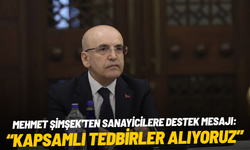 Mehmet Şimşek'ten sanayicilere destek mesajı: "Kapsamlı tedbirler alıyoruz"