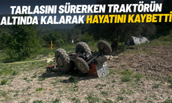 Tarlasını sürerken traktörün altında kalarak hayatını kaybetti