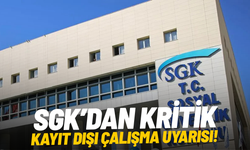 SGK’dan kritik kayıt dışı çalışma uyarısı