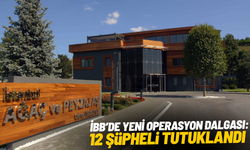İBB’de yeni operasyon dalgası: 12 şüpheli tutuklandı