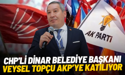 CHP'li Dinar Belediye Başkanı Veysel Topçu AKP'ye katılıyor