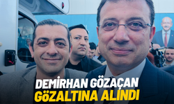 Demirhan Gözaçan gözaltına alındı