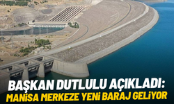 Başkan Dutlulu açıkladı: Manisa merkeze yeni baraj geliyor