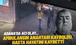 Adana’da acı olay: Kaybolan ambulans anahtarı sonucu hasta hayatını kaybetti