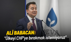 Ali Babacan: "Ülkeyi CHP'ye bırakmak istemiyoruz"