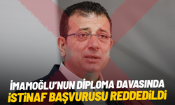 İmamoğlu’nun diploma davasında istinaf başvurusu reddedildi