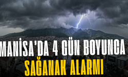 Manisa’da 4 gün boyunca sağanak alarmı
