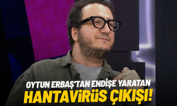 Oytun Erbaş'tan endişe yaratan hantavirüs çıkışı