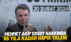 Mehmet Akif Ersoy hakkında 65 yıla kadar hapis talebi