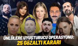 Ünlülere uyuşturucu operasyonu: 25 gözaltı kararı