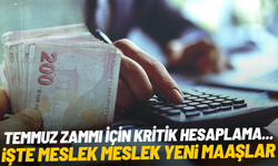 Temmuz zammı için kritik hesaplama... Meslek meslek yeni maaşlar