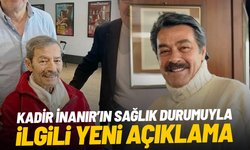 Kadir İnanır’ın sağlık durumuyla ilgili yeni açıklama