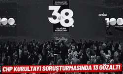 CHP kurultayı soruşturmasında 13 gözaltı