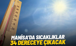Manisa’da sıcaklıklar 34 dereceye çıkacak
