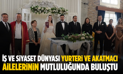 İş ve Siyaset Dünyası Yurteri ve Akatmacı Ailelerinin Mutluluğunda Buluştu