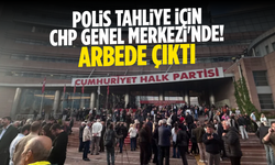 Polis tahliye için CHP Genel Merkezi'nde!