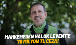 Mahkemeden Haluk Levent'e 70 milyon TL ceza