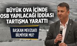 BÜYÜK OVA SINIRLARI İÇİNDE OSB YAPILMASI İMKANSIZ. BAŞKAN KAYSERİLİ MEVZUATTAN TAMAMEN HABERSİZ!