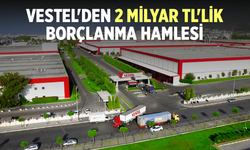 Vestel'den 2 Milyar TL'lik Borçlanma Hamlesi