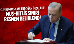 Cumhurbaşkanı Erdoğan imzaladı! Muş-Bitlis sınırı resmen belirlendi