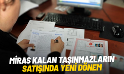 Miras kalan taşınmazların satışında yeni dönem