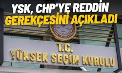 YSK, CHP'ye reddin gerekçesini açıkladı