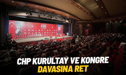 CHP kurultay ve kongre davasına ret