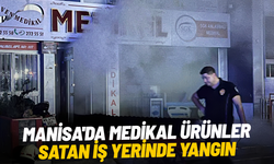Manisa'da medikal ürünler satan iş yerinde yangın