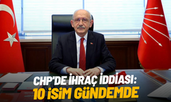 CHP'de ihraç iddiası: 10 isim gündemde