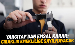 Yargıtay’dan emsal karar: Çıraklık emekliliğe sayılmayacak