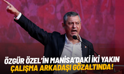 Özgür Özel’in Manisa’daki iki yakın çalışma arkadaşı gözaltında