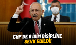 CHP’de 9 isim disipline sevk edildi!