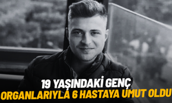 19 yaşındaki genç, organlarıyla 6 hastaya umut oldu