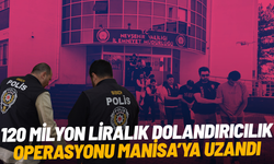 120 milyon liralık dolandırıcılık operasyonu Manisa’ya uzandı
