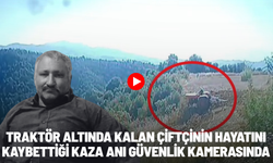 Traktörün altında kalan çiftçinin hayatını kaybettiği anlar kamerada