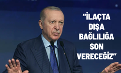 Cumhurbaşkanı Erdoğan: İlaçta dışa bağlılığa son vereceğiz