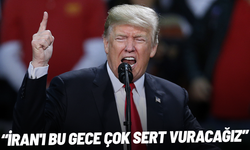 Trump: İran'ı bu gece çok sert vuracağız