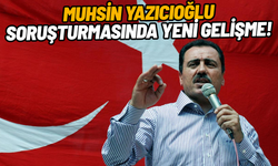 Muhsin Yazıcıoğlu soruşturmasında yeni gelişme