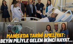 Manisa'da tarihi ameliyat: Beyin piliyle gelen ikinci hayat...