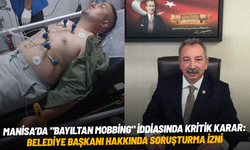 Manisa’da "bayıltan mobbing" iddiasında kritik karar: Belediye başkanı hakkında soruşturma izni