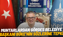Muhtarlardan Gördes Belediye Başkanı Büke’nin sözlerine tepki