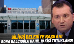 Silivri Belediye Başkanı Bora Balcıoğlu dahil 10 kişi tutuklandı